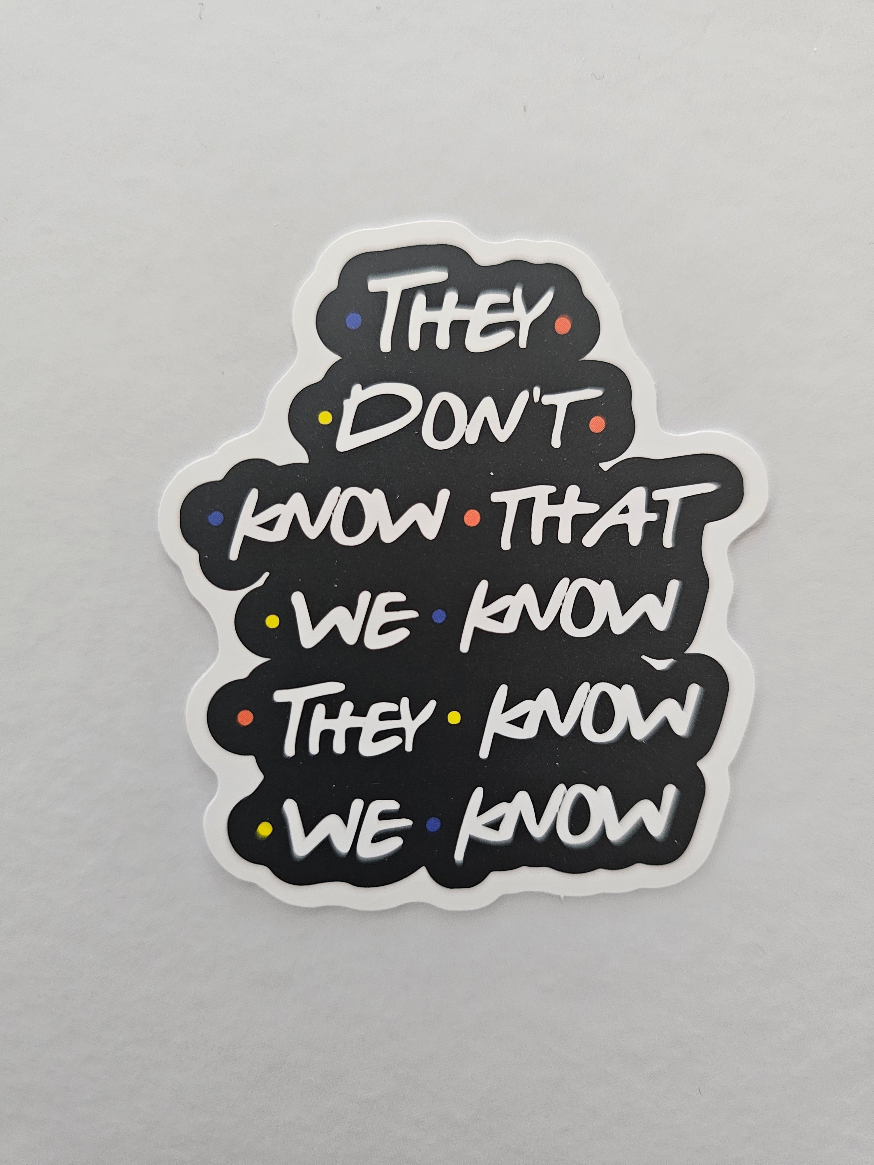 They Dont Know Sticker – Snark Gifts