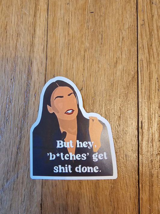 AOC -Bitches get shit done sticker