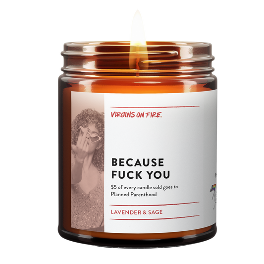 BECAUSE FUCK YOU  - Soy Wax Candle