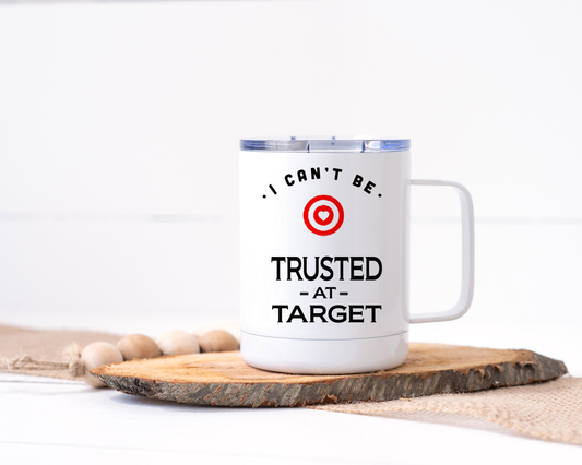 I Can't Be Trusted at Target Stainless Steel Travel Mug