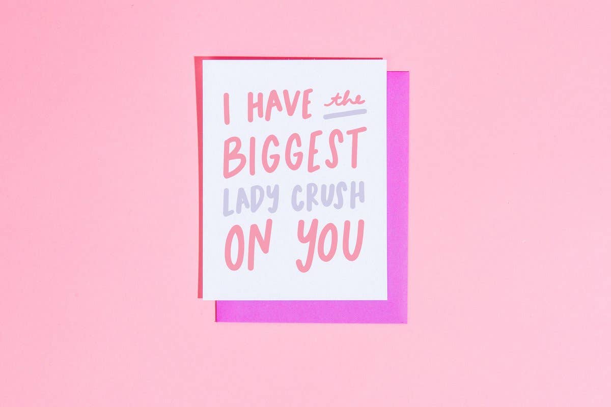 I have the Biggest Lady Crush on You Card
