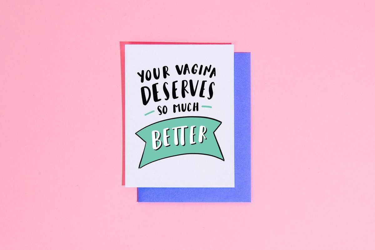 Your Vagina Deserves Better Card