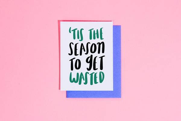Tis the Season to Get Wasted - Greeting Card