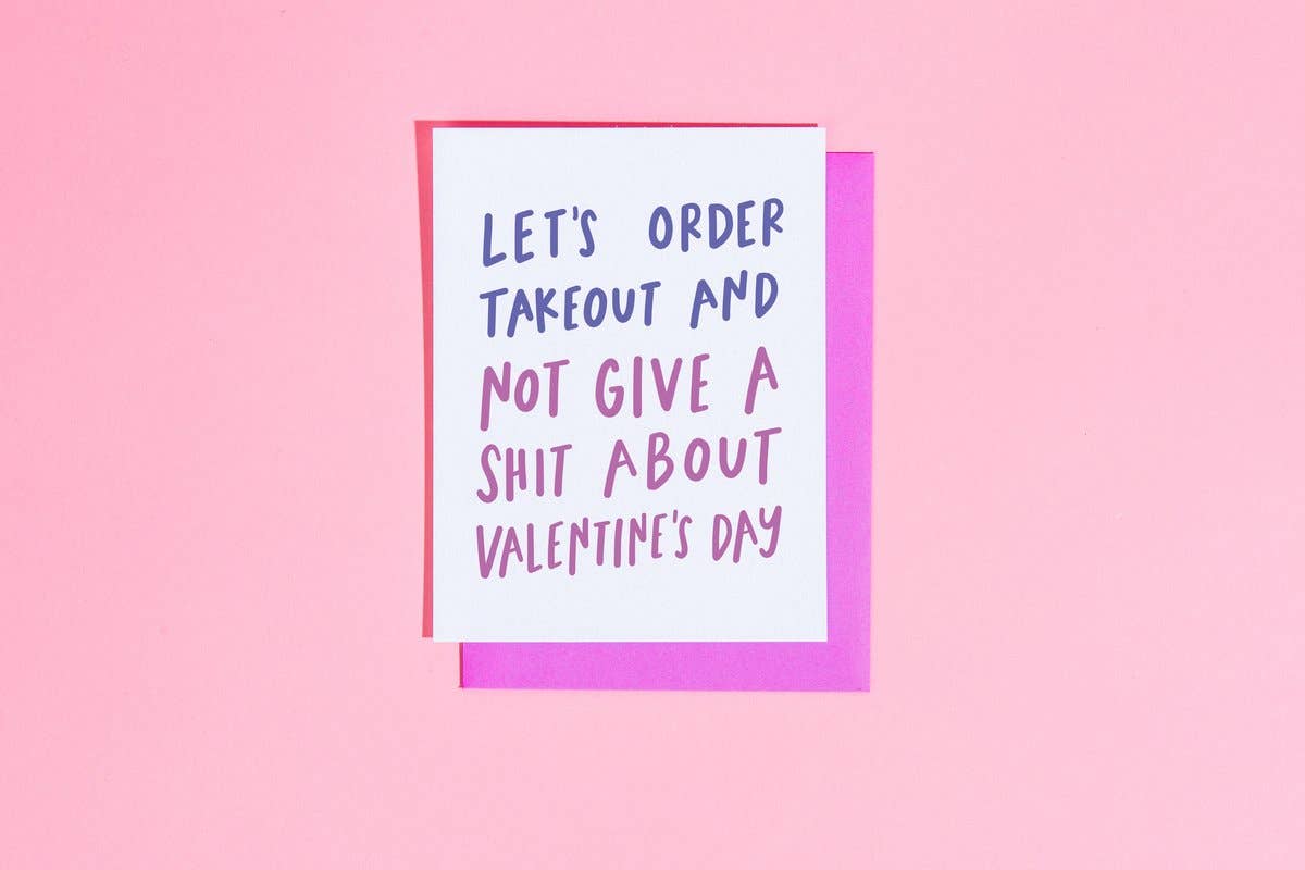 Lets Order takeout & not give a shit About Valentine's Day - Greeting Card