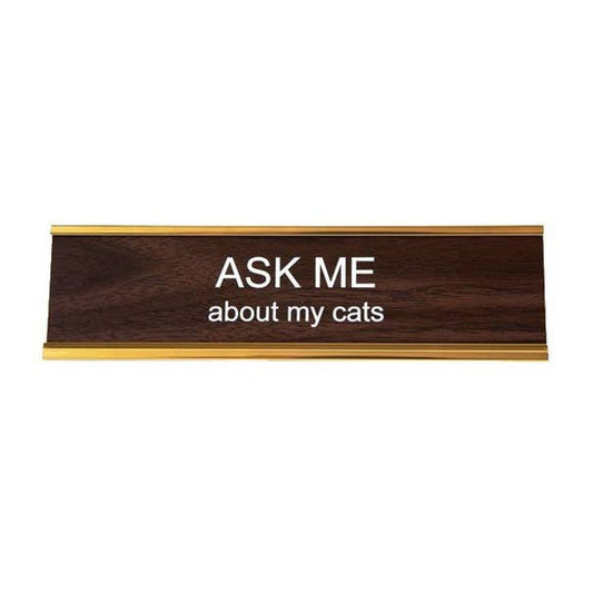 Ask Me About My Cats - Desk Nameplate