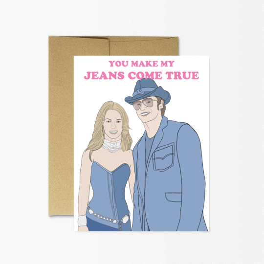You Make My Jeans Come True - Greeting Card