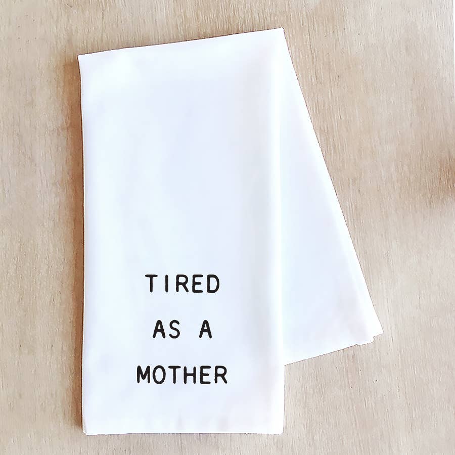 Tired As A Mother - Tea Towel