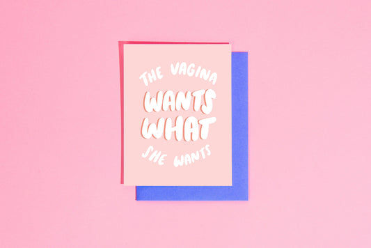 The Vagina Wants What She Wants - Greeting Card