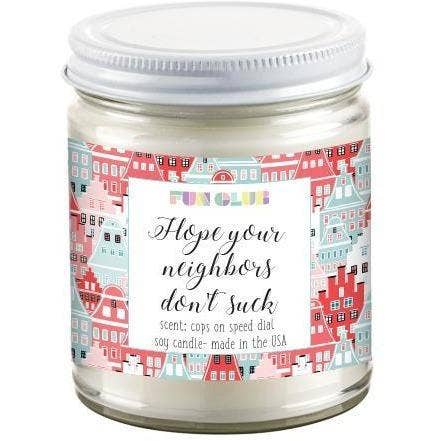 Hope Your Neighbors Dont Suck Candle
