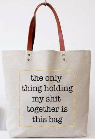 The Only Thing Holding My Shit Together is This Bag