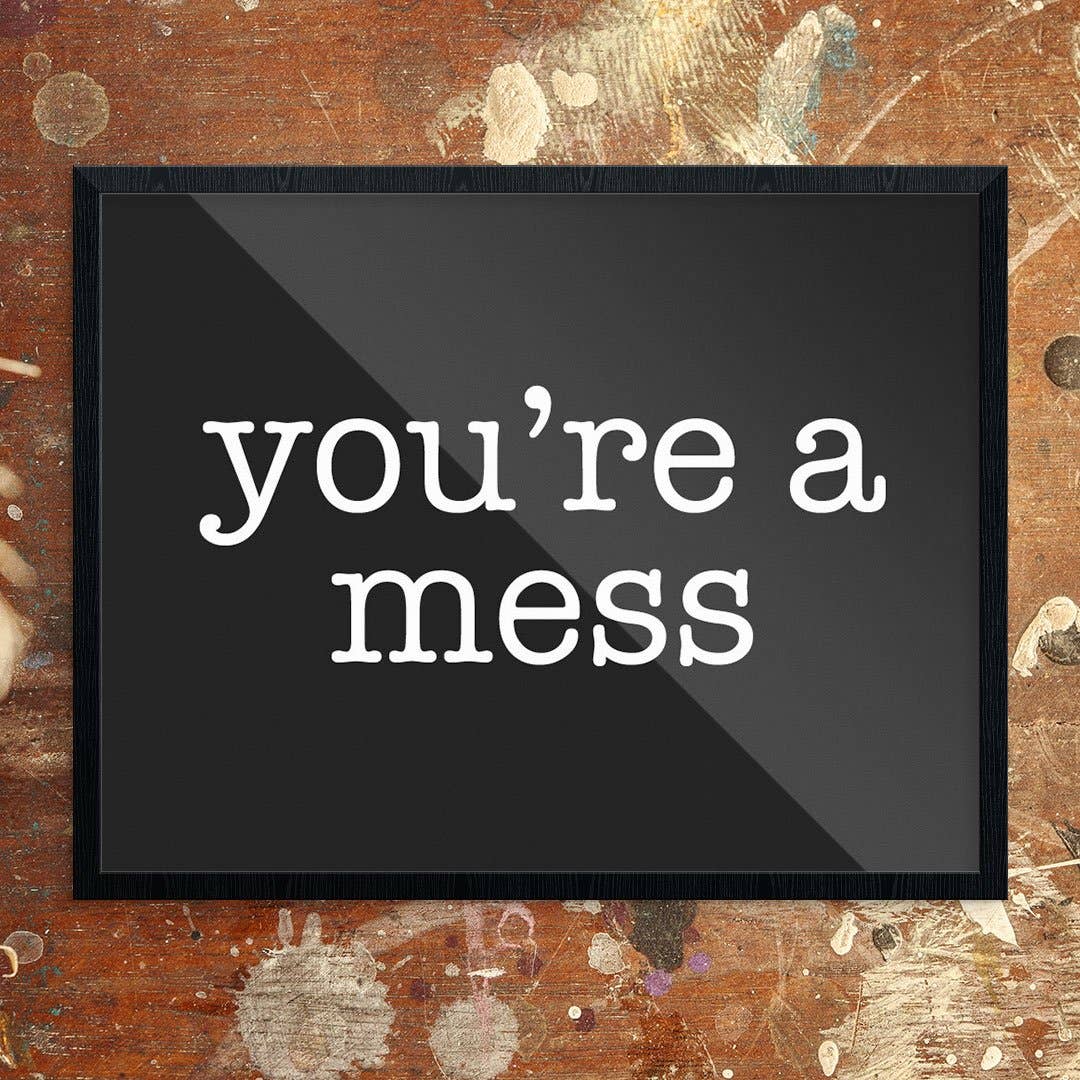 You're a Mess Print