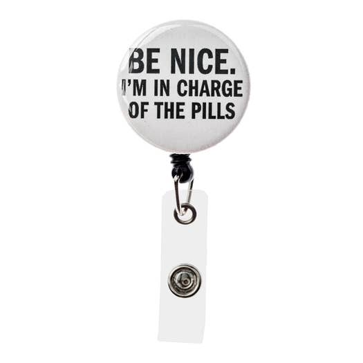 Be Nice I'm In Charge Of The Pills - Badge Reel