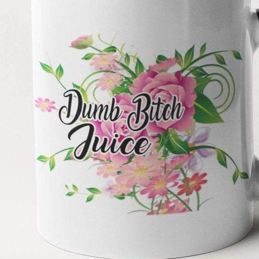 Dumb Bitch Juice Mug - Floral Fancy And Delicate