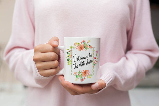 Welcome To The Shit Show Coffee Mug - Floral Fancy And Delicate