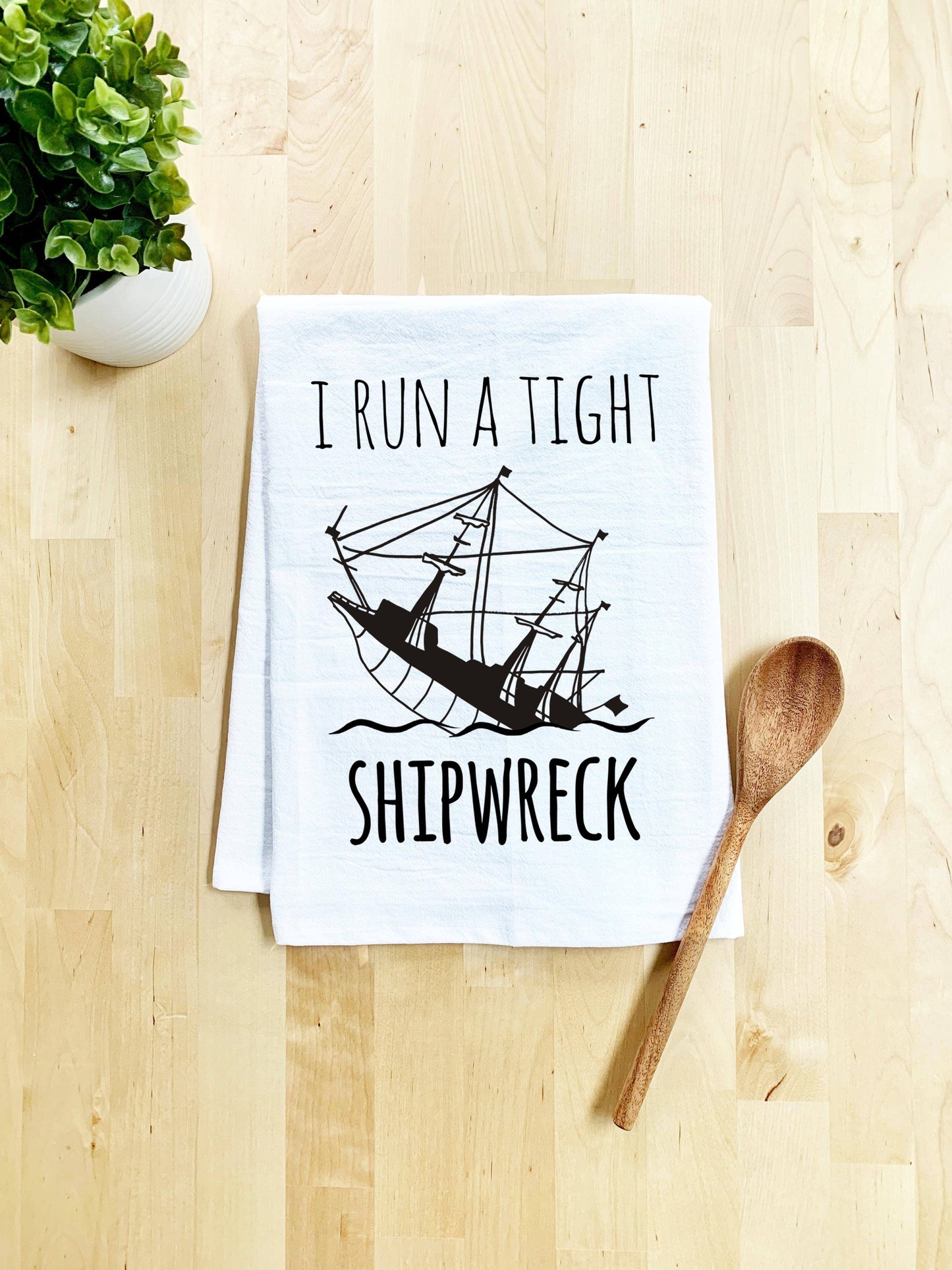 I Run A Tight Shipwreck Dish Towel