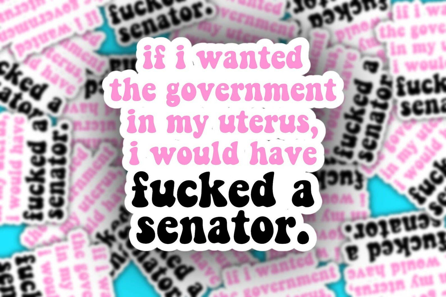 Pro Choice Sticker - If I Wanted the Government in my Uterus
