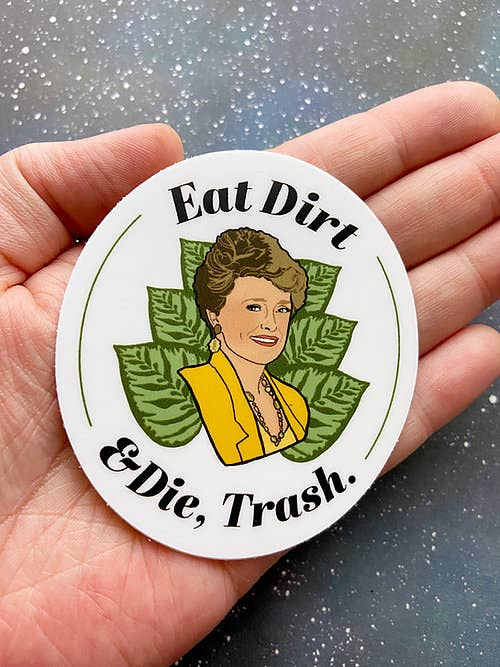 Vinyl Decal - Eat Dirt and Die, Trash - The Golden Girls