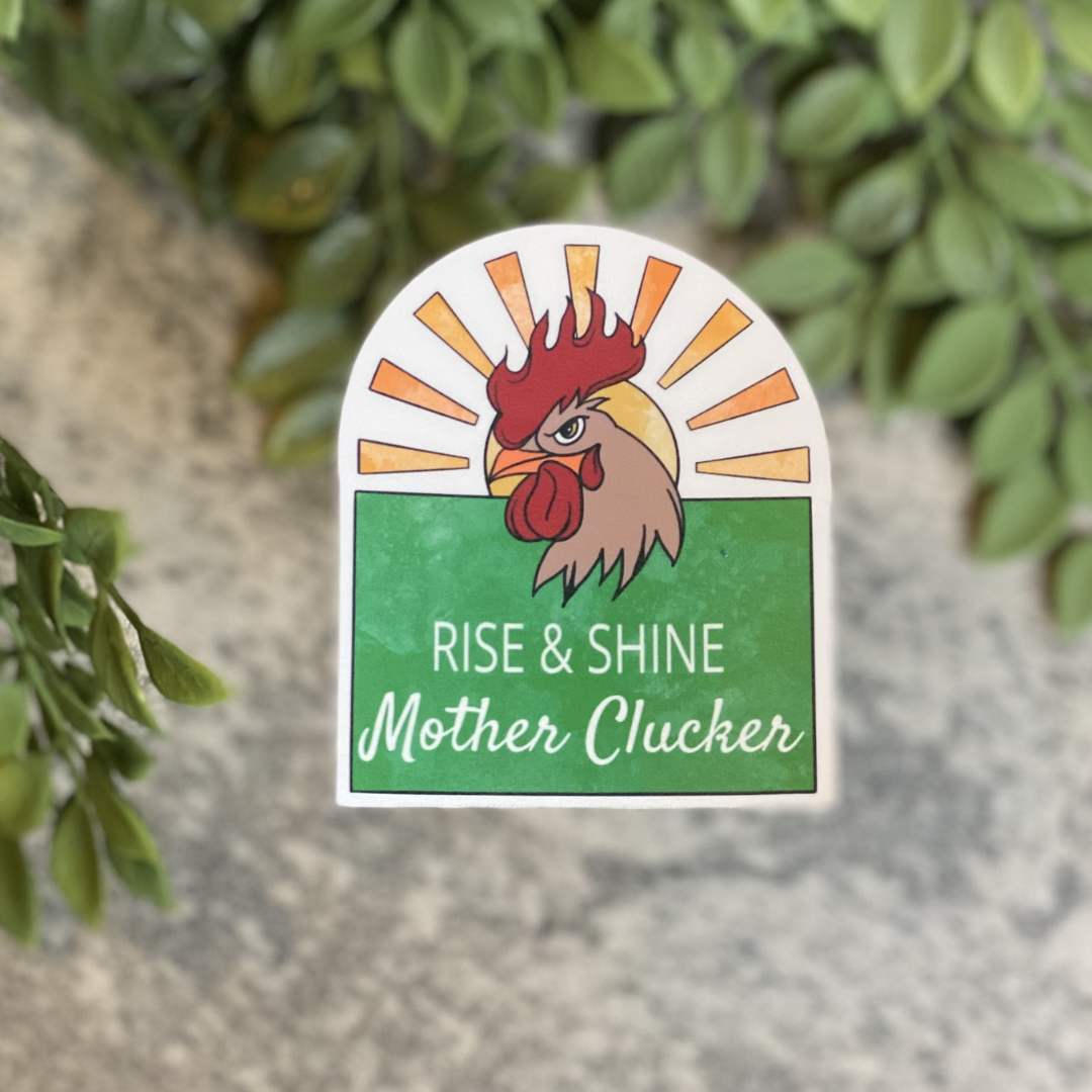 Rise and Shine Mother Clucker Vinyl Sticker