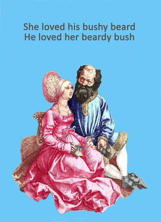 She loved His Bushy Beard.  He loved her beardy bush card