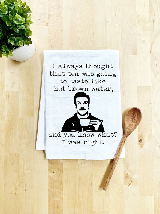 Tea Is Just Hot Brown Water - Dish Towel Ted Lasso