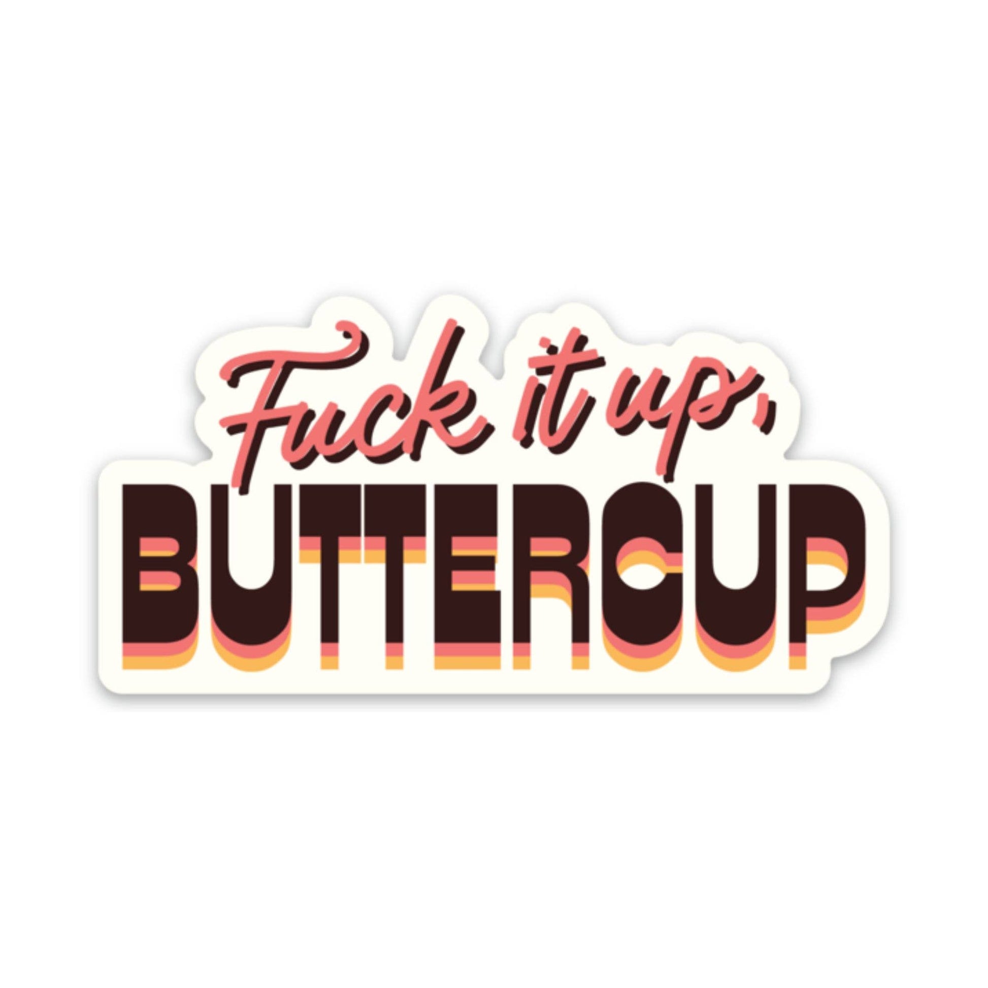 Fuck It Up, Buttercup Sticker – Snark Gifts