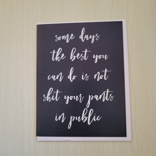 Some Days the Best You Can Do is Not Shit Your Pants in Publ