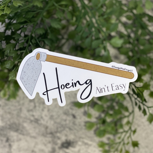 Hoeing Ain't Easy Vinyl Sticker