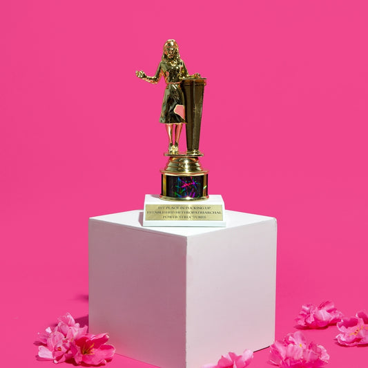 1st Place in Fucking Up Established Heteropatriarchal Power Structures Feminist Trophy in Gold