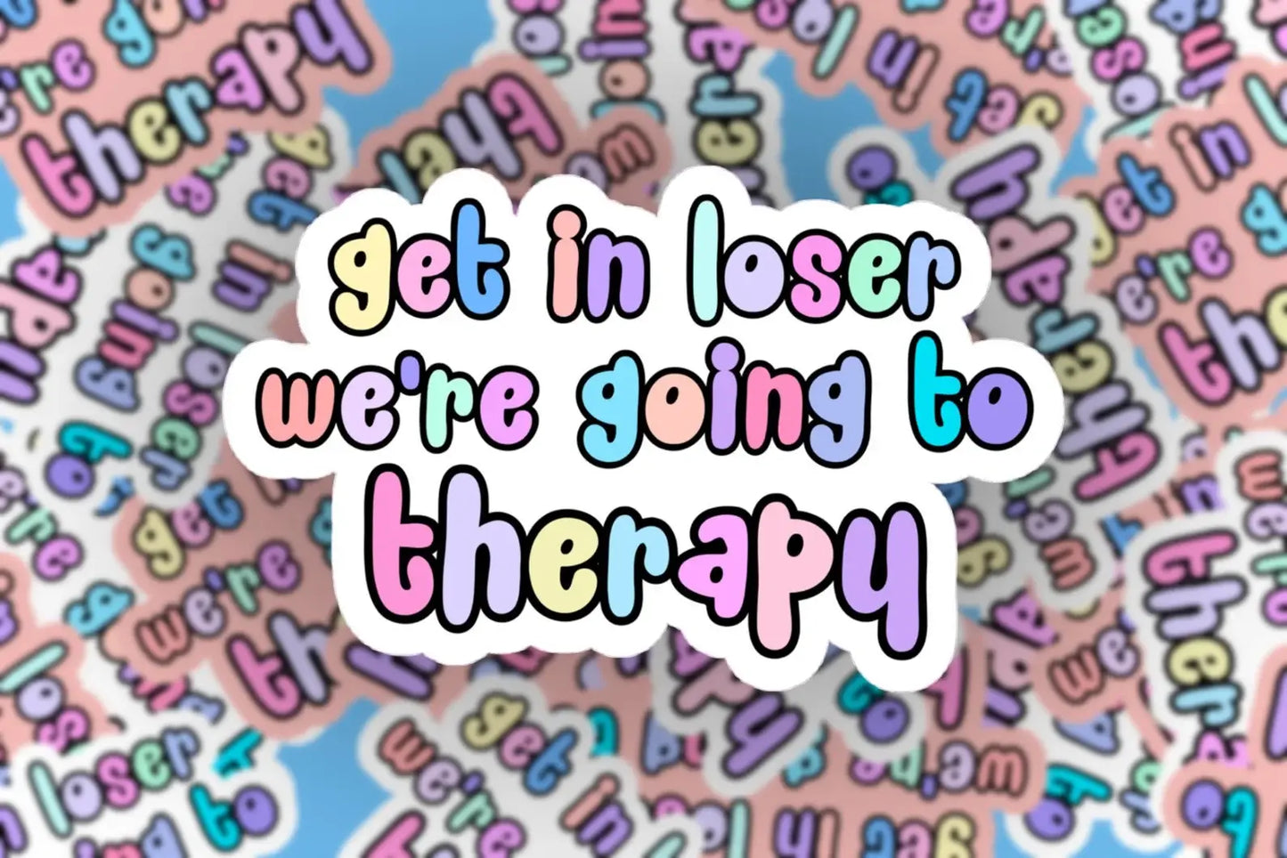 Get In Loser We’re Going to Therapy Sticker