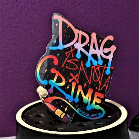 Drag is Not A Crime Holographic Vinyl Sticker