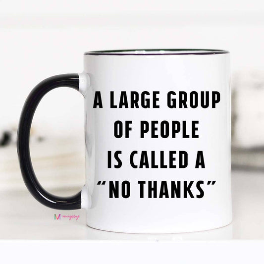A Large Group of People is Called a No Thanks  - Mug