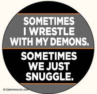 Lapel Pin/Buttons: Sometimes I wrestle with my demons.