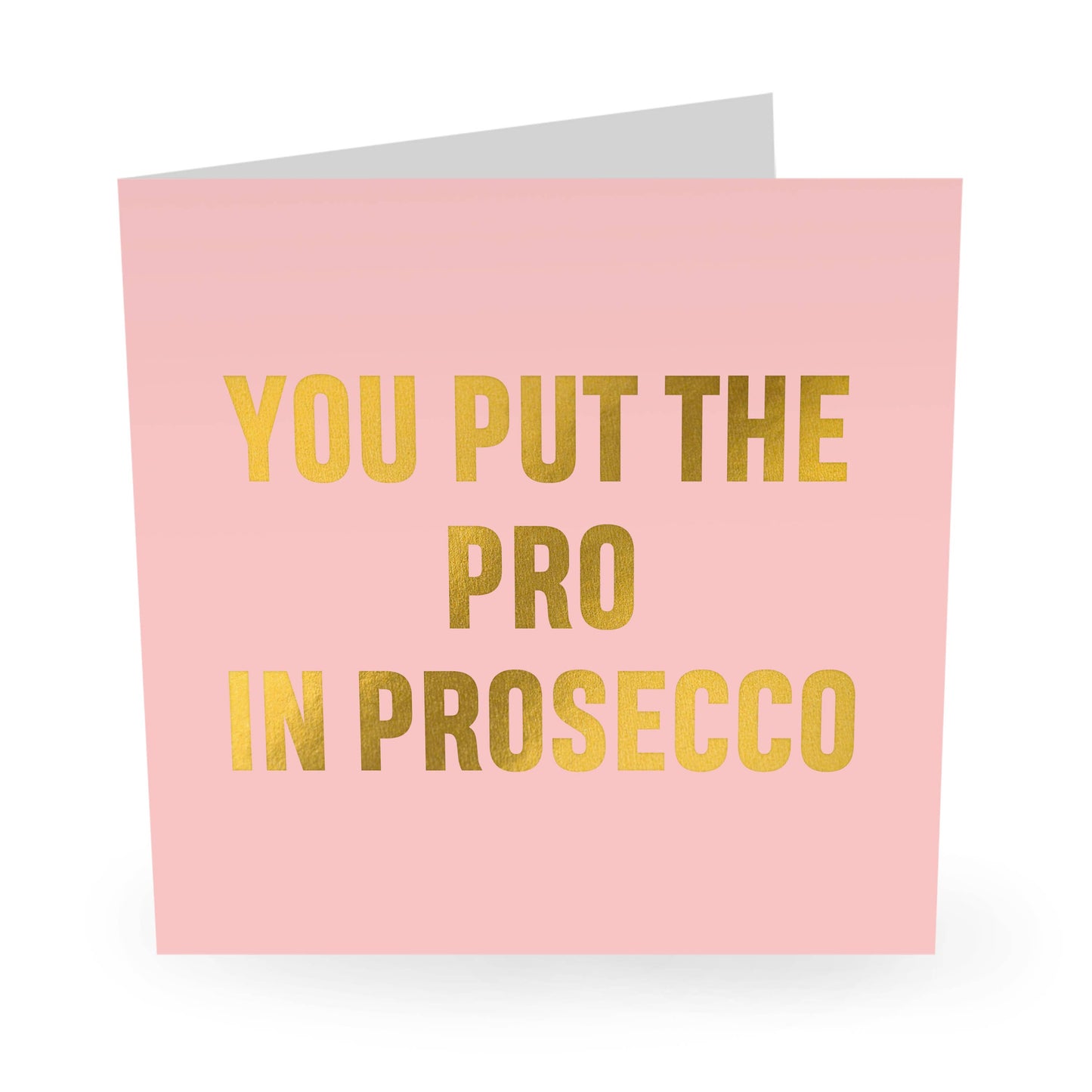 You Put The Pro In Prosecco Funny Birthday Card