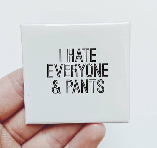 I Hate Everyone And Pants Magnet