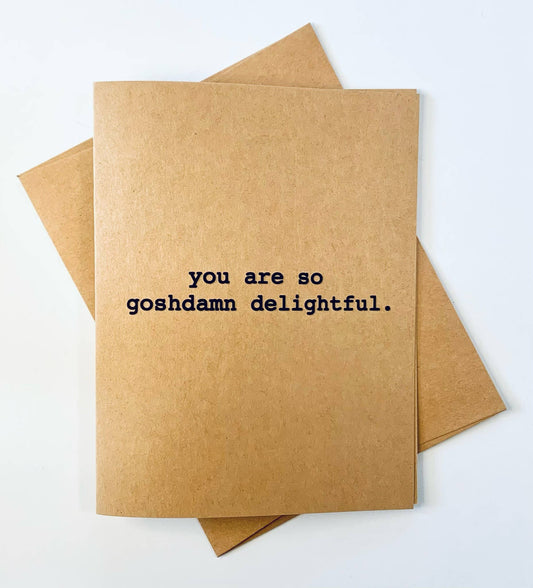 You Are So Goshdamn Delightful -  Greeting Card