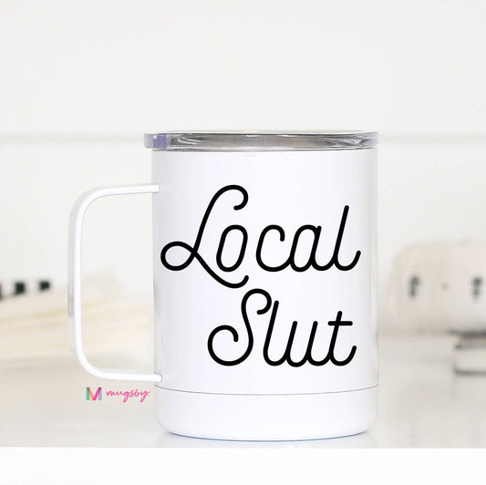 Local Slut Funny Travel Cup with Handle