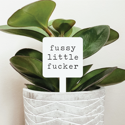 Fussy Little Fucker Plant Marker