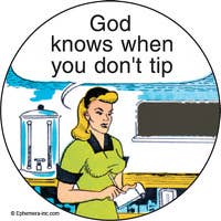 Button-God knows when you don't tip.