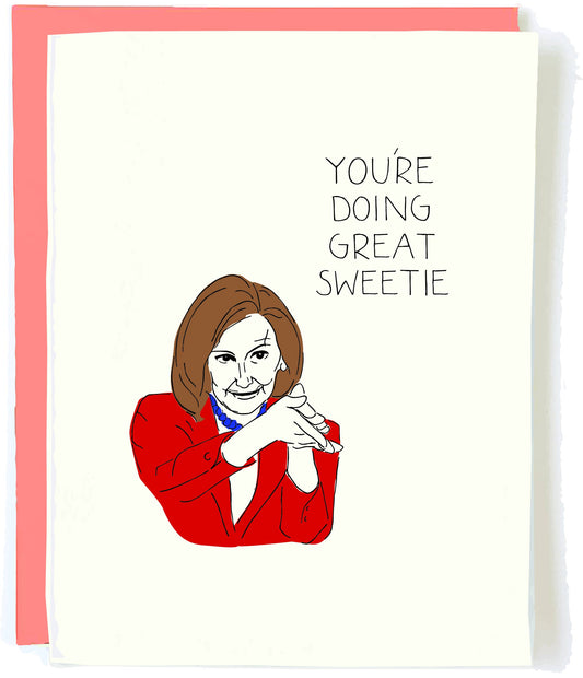 Nancy Pelosi You're Doing Great Sweetie - Greeting Card