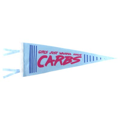 Girls Just Wanna Have Carbs Pennant