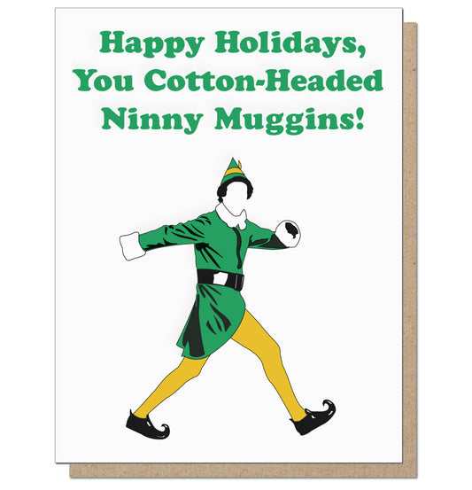 Elf Movie - Happy Holidays You Cotton - Headed Ninny muggins - Greeting Card