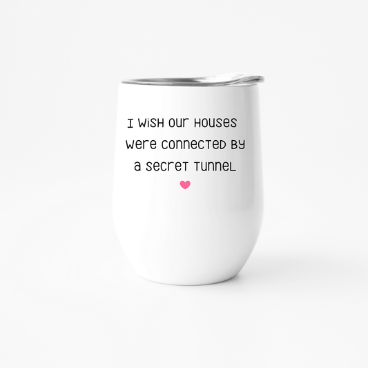I Wish Our Houses Were Connected By A Secret Tunnel - Wine Cup
