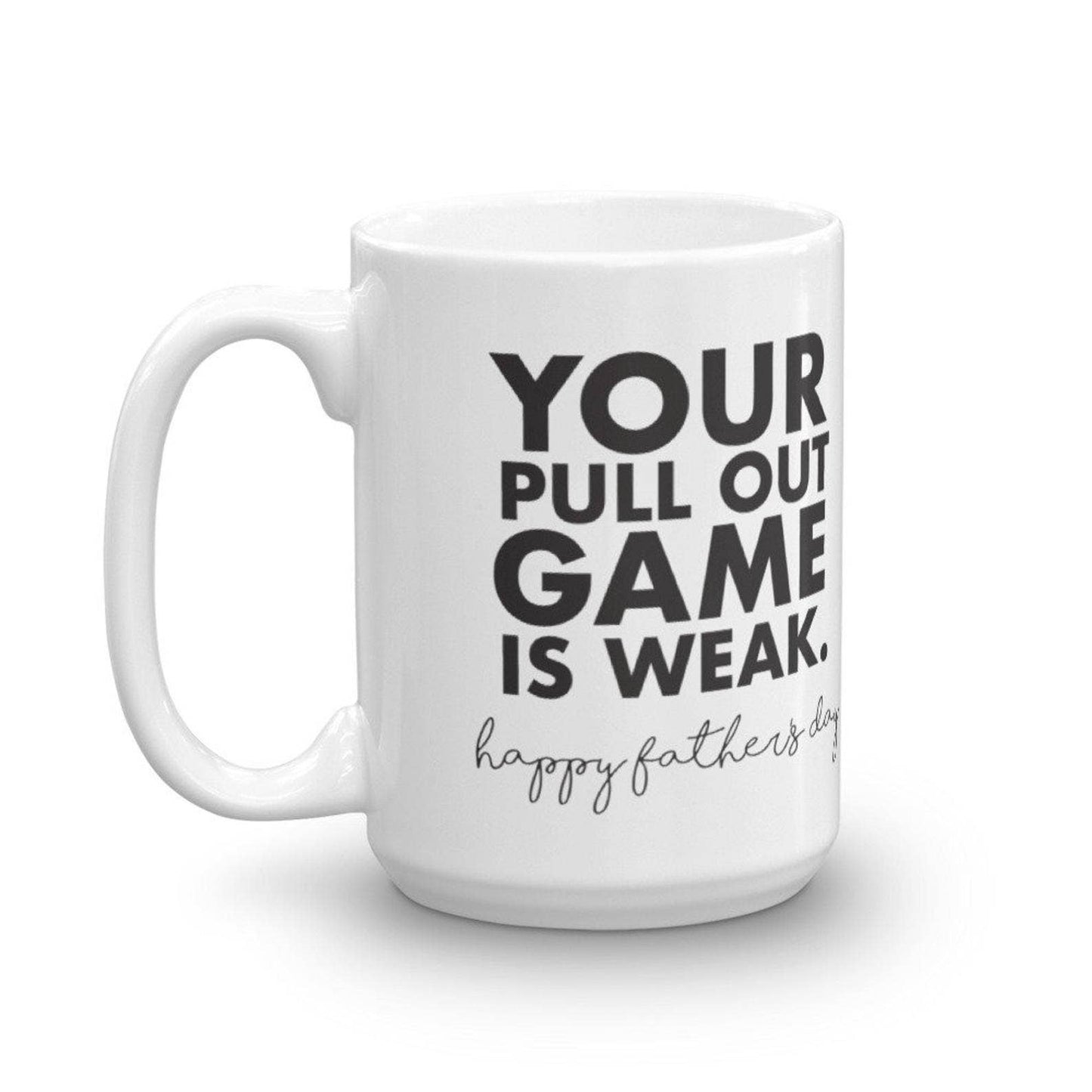 Your Pull Out Game is Weak -  Father Day Mug