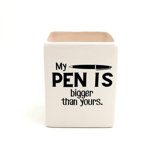 My Pen Is Bigger - Pencil Cup