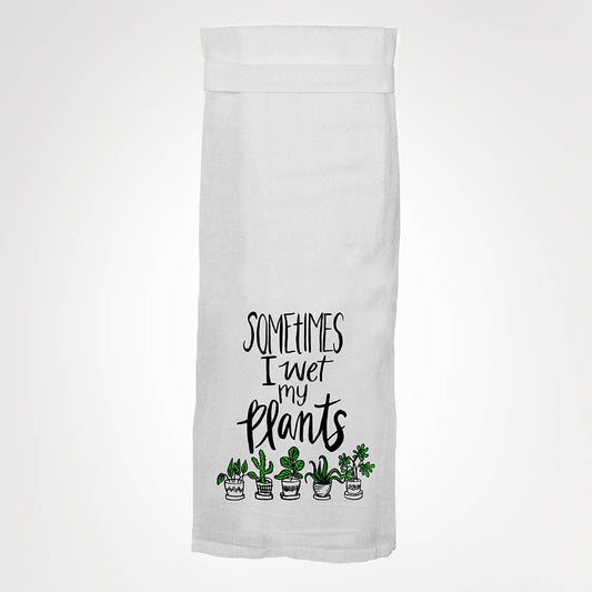 Sometimes I Wet My Plants KITCHEN TOWEL