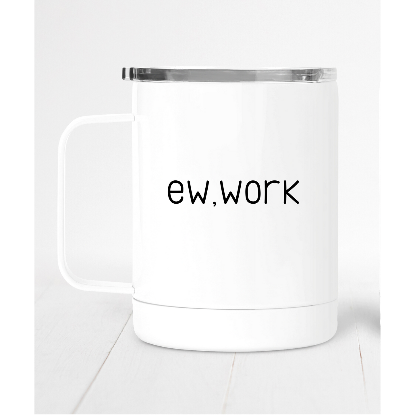Ew Work -  Travel Coffee Mug