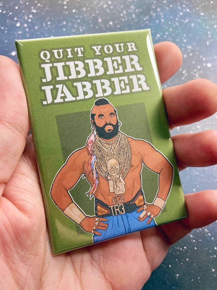 “Quit Your Jibber Jabber” Mr. T Souvenir Magnet