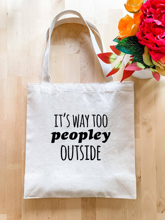It's Way Too Peopley Outside - Tote Bags