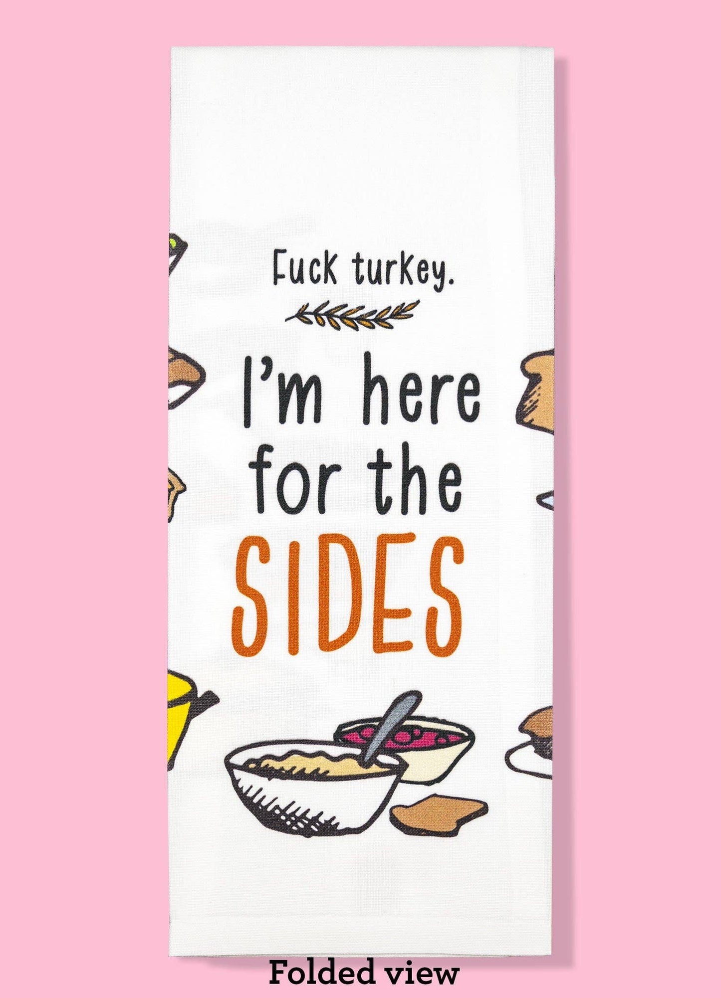 Fuck Turkey, I'm Here for the Sides Dishtowel