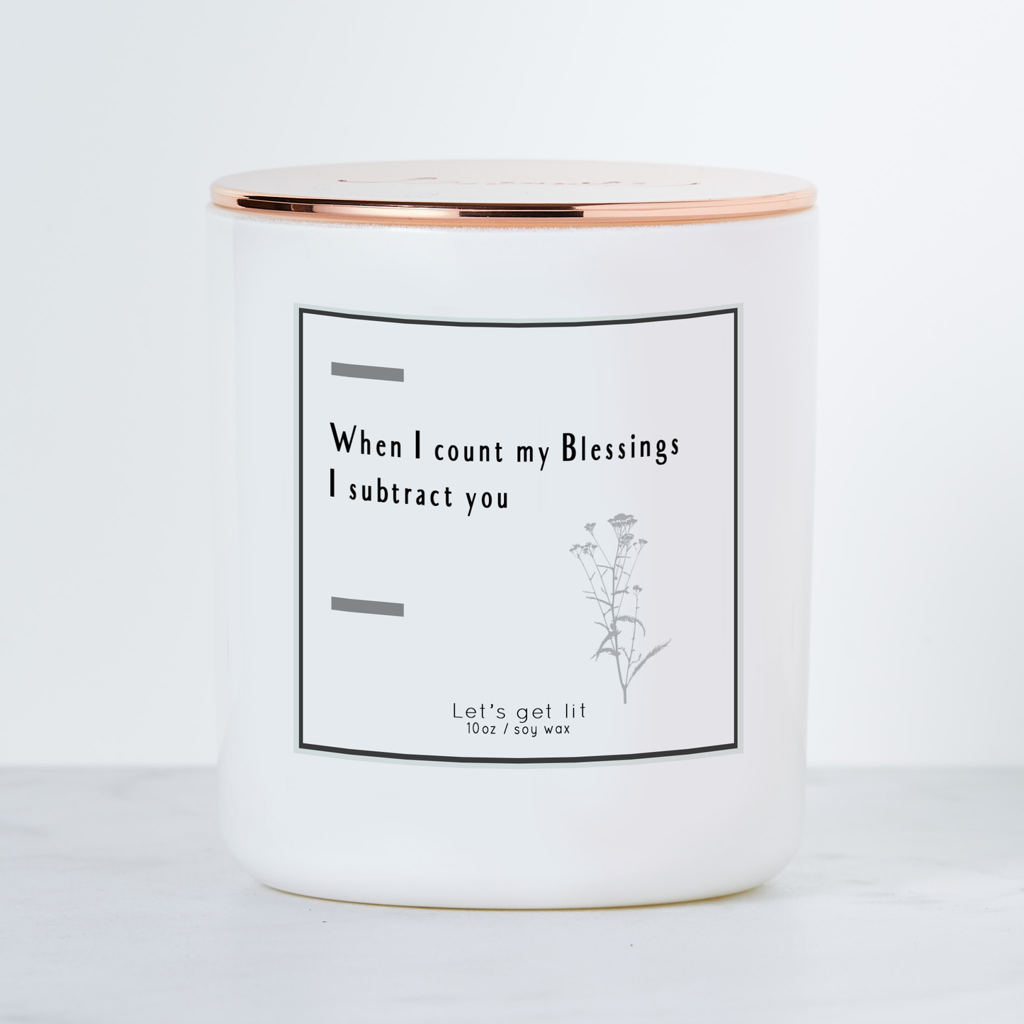 When I Count My Blessings I Subtract You  - Luxe Scented Soy Candle